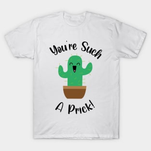 You're such a prick cactus T-Shirt